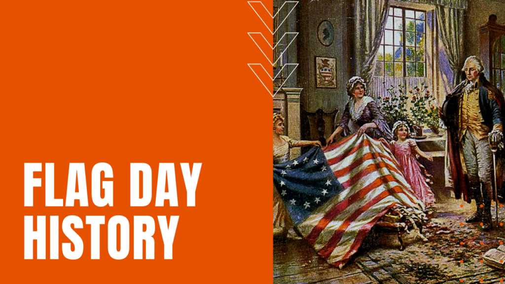 History Of Flag Day: Betsy Ross, Bernard Cigrand, And Old Glory