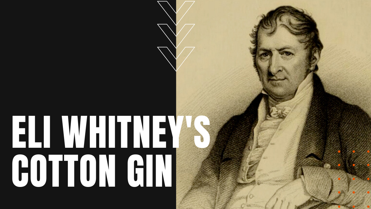 Eli Whitney Cotton Gin Invention