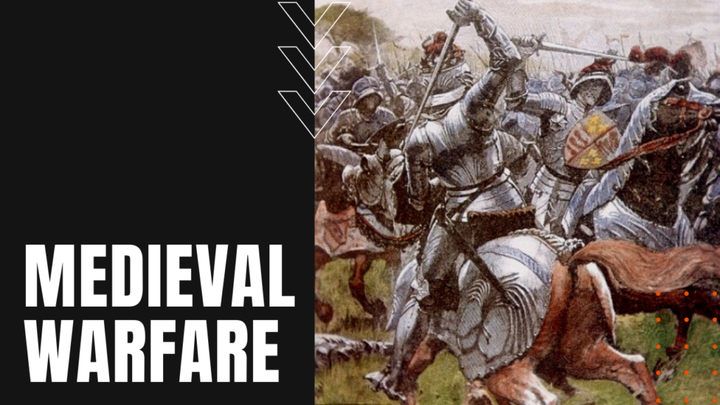 Medieval Warfare: History Of Conflict During The Middle Ages