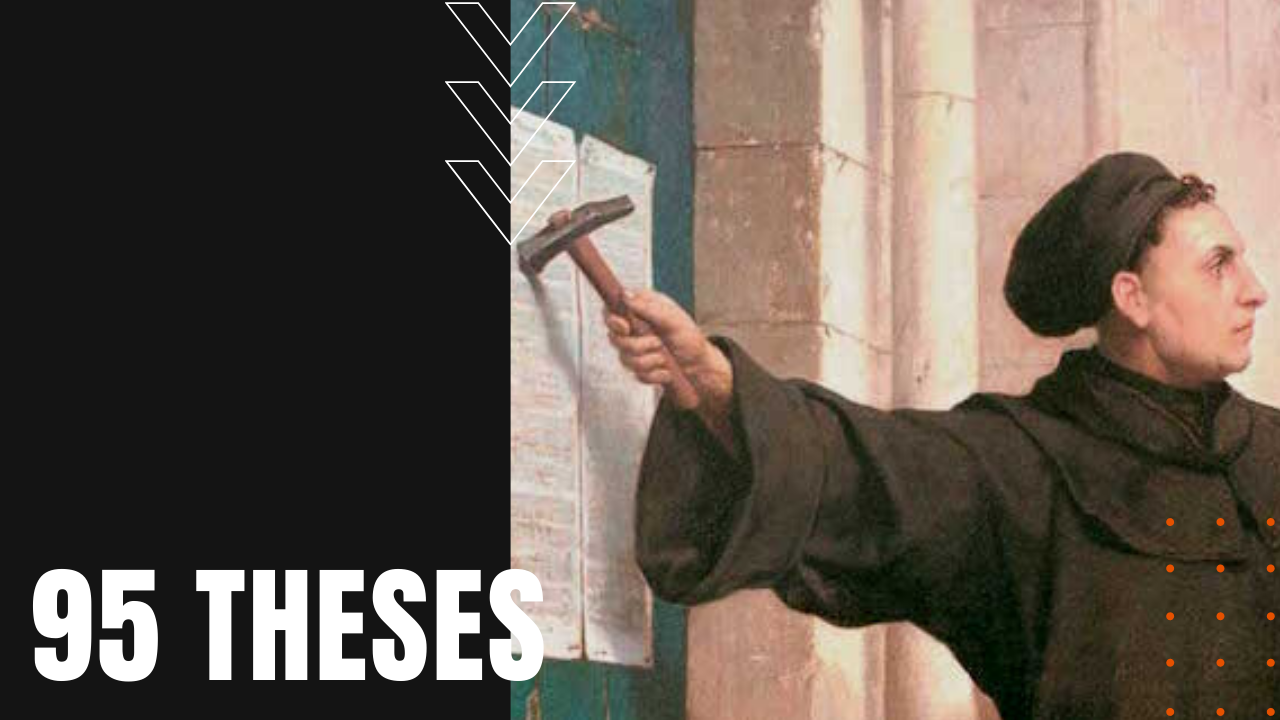 Martin Luther nails his 95 theses to the Catholic Church