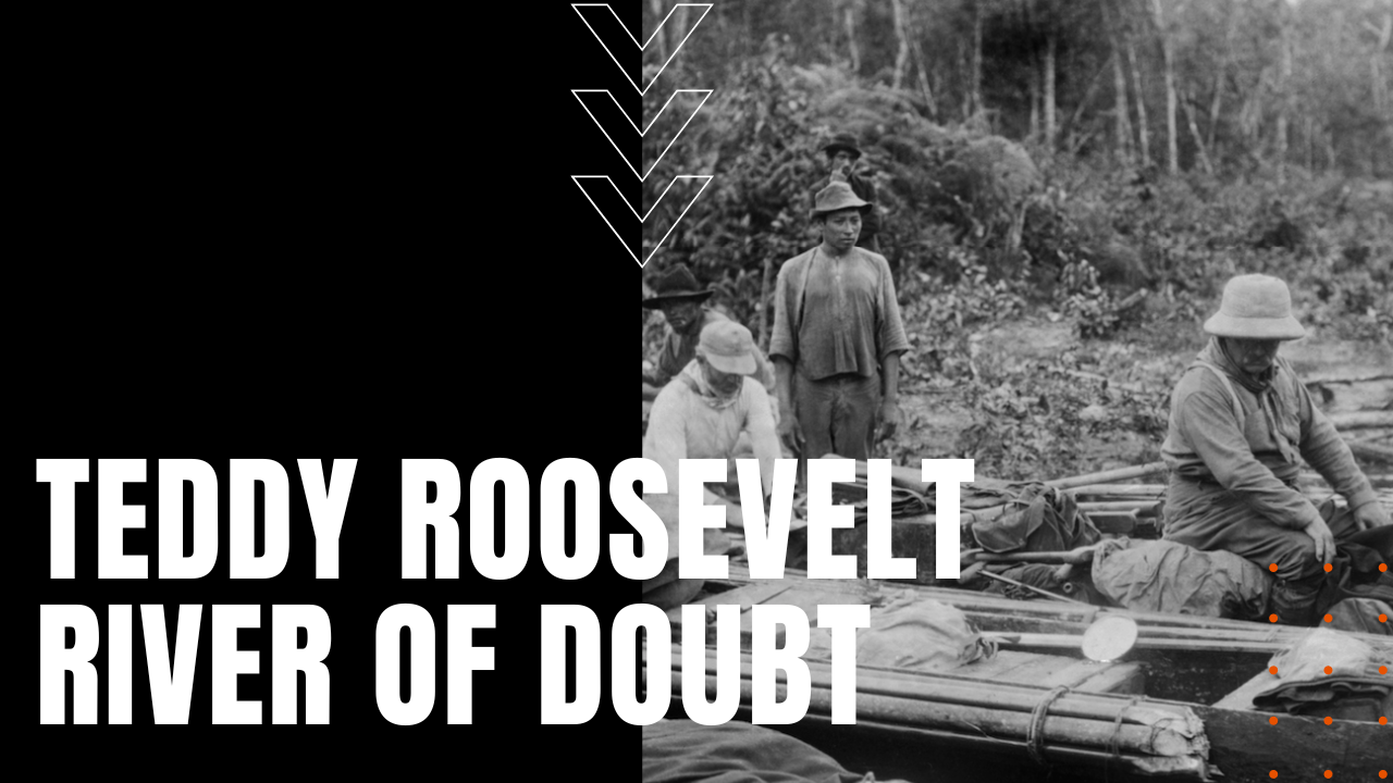 Teddy Roosevelt and the River of Doubt