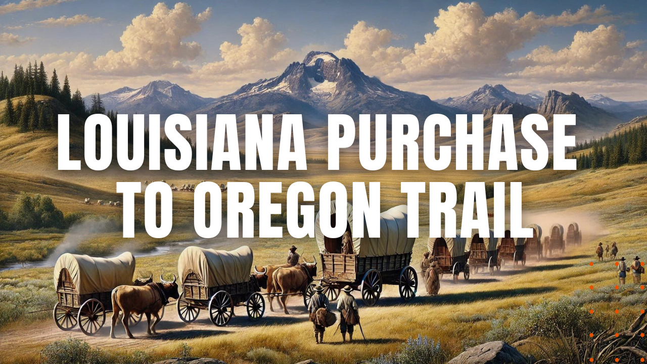 Louisiana Purchase to the Oregon Trail